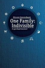 One Family: Indivisible: A spiritual memoir