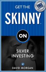 Get the Skinny on Silver Investing