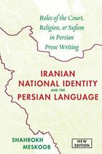 Iranian National Identity & the Persian Language: Roles of the Court, Religion & Sufism in Persian Prose Writing