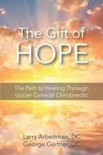 The Gift of Hope: The Path to Healing Through Upper Cervical Chiropractic