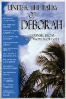 Under the Palm of Deborah: Counsel from Wise Women of God