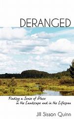 Deranged: Finding a Sense of Place in the Landscape and in the Lifespan