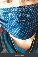Inculpatory Evidence: The Covid-19 Poems
