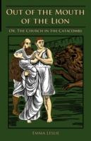 Out of the Mouth of the Lion: Or, The Church in the Catacombs