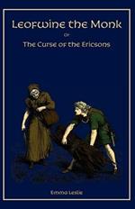 Leofwine the Monk: Or, The Curse of the Ericsons, A Story of a Saxon Family