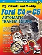 How to Rebuild and Modify Ford C4 and C6 Automatic Transmissions: Includes Complete Step-by-step Rebuilds -  Transmission Installation and Removal Tips