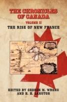 THE Chronicles of Canada: Volume II - The Rise of New France