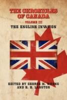 THE Chronicles of Canada: Volume III - The English Invasion