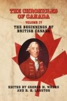 THE Chronicles of Canada: Volume IV - The Beginnings of British Canada