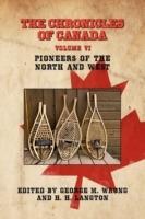 THE Chronicles of Canada: Volume VI - Pioneers of the North and West