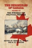 THE Chronicles of Canada: Volume VII - The Struggle for Political Freedom