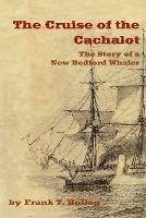 THE Cruise of the Cachalot: The Story of a New Bedford Whaler