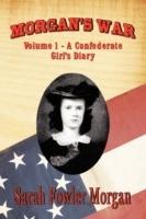 Morgan's War: Volume 1 - A Confederate Girl's Diary