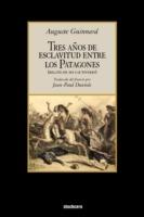 Tres Anos De Esclavitud Entre Los Patagones