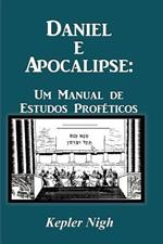 Daniel e Apocalipse: Um Manual de Estudos Profeticos