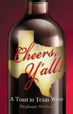 Cheers Y'All!: A Toast to Texas Wine