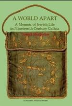 A World Apart: A Memoir of Jewish Life in Nineteenth-century Galicia