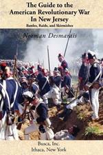 The Guide to the American Revolutionary War in New Jersey: Battles, Raids and Skirmishes