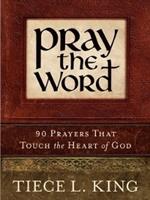 Pray the Word: 90 Prayers That Touch the Heart of God