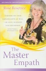 The Master Empath: Turning on Your Empath Gifts At Will in Love, Business and Friendship