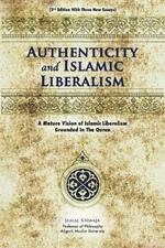 Authenticity And Islamic Liberalism: A Mature Vision Of Islamic Liberalism Grounded In The Quran