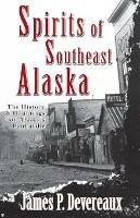 Spirits of Southeast Alaska: The History & Hauntings of Alaska's Panhandle