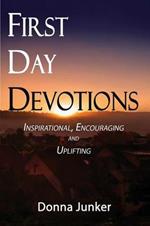 First Day Devotions: Inspirational, Encouraging and Uplifting Weekly Devotionals