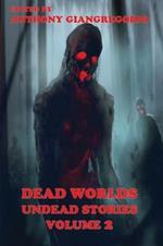 Dead Worlds: Undead Stories ( A Zombie Anthology) Volume 2