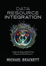 Data Resource Integration: Understanding & Resolving a Disparate Data Resource