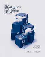 UML Requirements Modeling for Business Analysts: Steps to Modeling Success