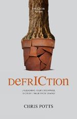 DefrICtion: Unleashing Your Enterprise to Create Value from Change