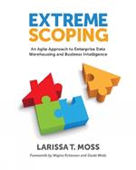 Extreme Scoping: An Agile Approach to Enterprise Data Warehousing & Business Intelligence