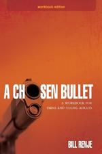 A Chosen Bullet: A Workbook for Teens and Young Adults