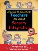 Answers to Questions Teachers Ask about Sensory Integration