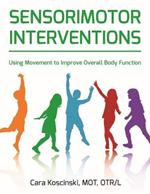 Sensorimotor Interventions: Using Movement to Improve Overall Body Function