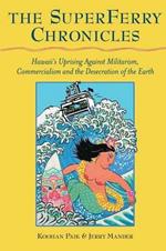 The Superferry Chronicles: Hawaii's Uprising Against Militarism, Commercialism, and the Desecration of the Earth