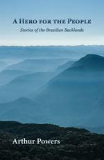 A Hero for the People: Stories of the Brazilian Backlands