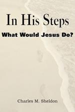 In His Steps, What Would Jesus Do?