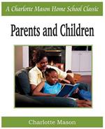 Parents and Children: Charlotte Mason Homeschooling Series, Vol. 2