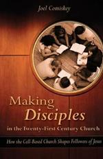 Making Disciples in the Twenty-First Century Church: How the Cell-Based Church Shapes Followers of Jesus