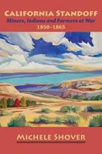 California Standoff: Miners, Indians and Farmers at War 1850-1865