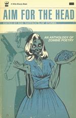 Aim For The Head: An Anthology of Zombie Poetry