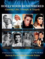 Hollywood Remembered--Glamour, Glitz, Triumph, & Tragedy: All the Gossip Unfit to Print from the Glory Days of Hollywood
