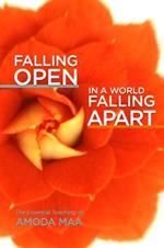 Falling Open in a World Falling Apart: The Essential Teaching of Amoda Maa