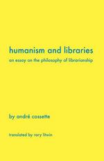 Humanism and Libraries: An Essay on the Philosophy of Librarianship