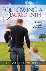Following a Sacred Path: Raising Godly Children