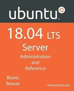 Ubuntu 18.04 LTS Server: Administration and Reference