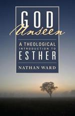 God Unseen: A Theological Introduction to Esther