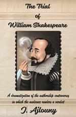 The Trial of William Shakespeare: A dramatization of the authorship controversy in which the audience renders a verdict