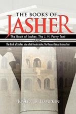 The Books of Jasher: The Book of Jasher, The J. H. Parry Text And The Book of Jasher, Also Called Pseudo-Jasher, The Flaccus Albinus Alcuinus Text